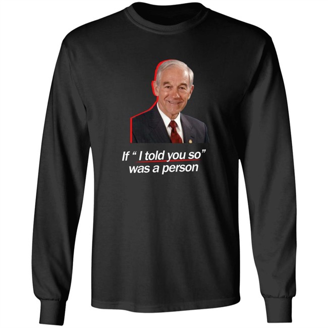 We Are Change Merch Ron Paul If I Told You So Was A Person Long Sleeve T Shirt Luke Rudkowski