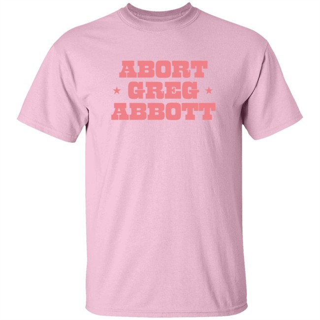 Abort Greg Abbott Shirt Lexiiann21 ThuHang - Abort Greg Abbott Shirt Lexiiann21