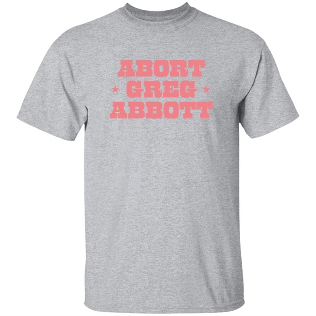 Abort Greg Abbott Shirt Lexiiann21 ThuHang - Abort Greg Abbott Shirt Lexiiann21