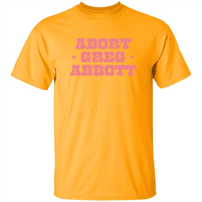 Abort Greg Abbott Shirt Lexiiann21 ThuHang - Abort Greg Abbott Shirt Lexiiann21