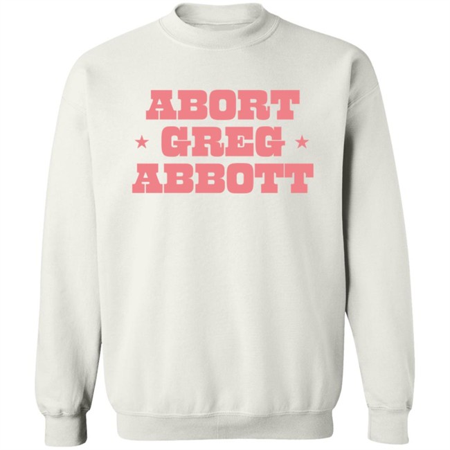 Abort Greg Abbott Shirt Lexiiann21 ThuHang - Abort Greg Abbott Shirt Lexiiann21