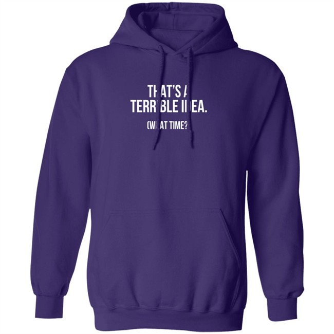 That's A Terrible Idea What Time T Shirt SupaSensei7 Duc - That's A Terrible Idea What Time T Shirt SupaSensei7