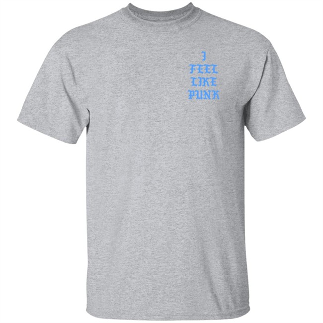 I Feel Like Punk Shirt Al HongVan - I Feel Like Punk Shirt Al