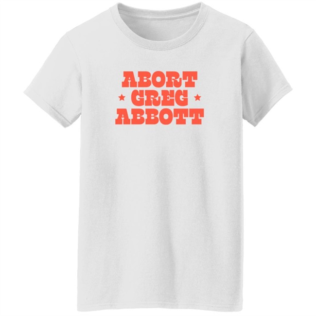 Abort Greg Abbott T Shirt Texaswaronwomen Loan - Abort Greg Abbott T Shirt Texaswaronwomen