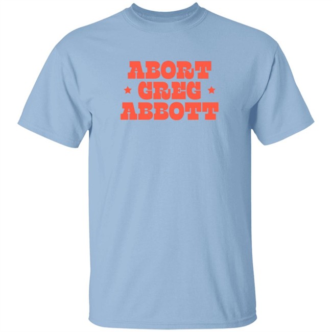 Abort Greg Abbott T Shirt Texaswaronwomen Loan - Abort Greg Abbott T Shirt Texaswaronwomen