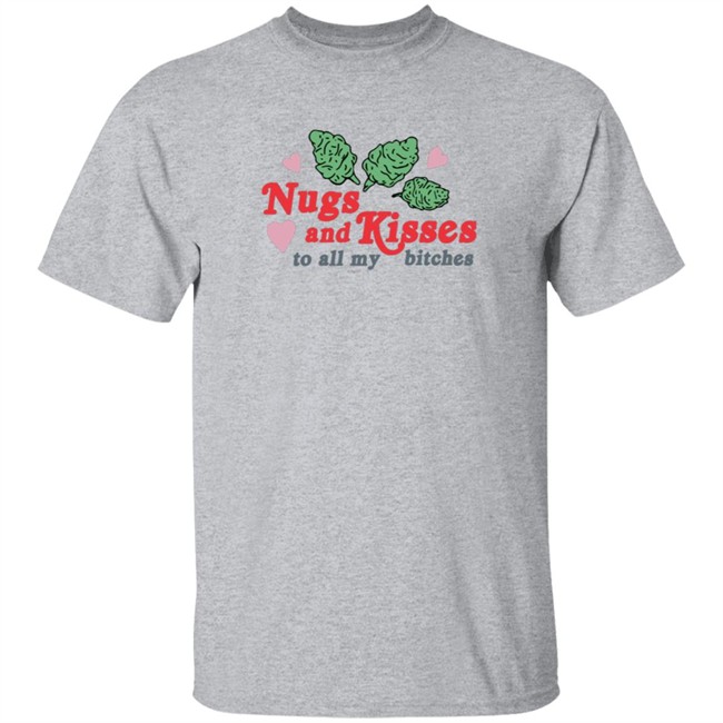 Nugs And Kisses To All My Bitches Shirt Raja HongVan - Nugs And Kisses To All My Bitches Shirt Raja