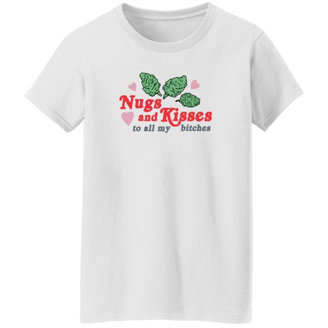 Nugs And Kisses To All My Bitches Shirt Raja HongVan - Nugs And Kisses To All My Bitches Shirt Raja
