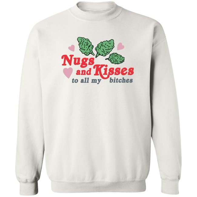 Nugs And Kisses To All My Bitches Shirt Raja HongVan - Nugs And Kisses To All My Bitches Shirt Raja