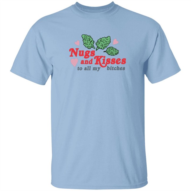 Nugs And Kisses To All My Bitches Shirt Raja HongVan - Nugs And Kisses To All My Bitches Shirt Raja
