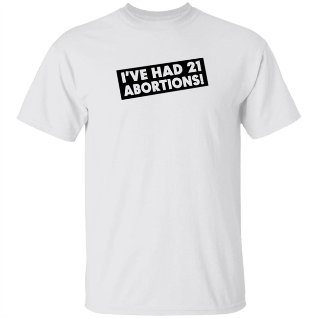 I've Had 21 Abortions T Shirt Aldous Huxley's Ghost I've Had 21 Abortions T Shirt Aldous Huxley's Ghost