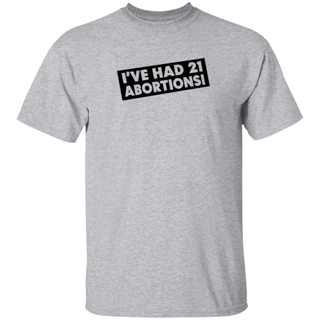 I've Had 21 Abortions T Shirt Aldous Huxley's Ghost Duc - I've Had 21 Abortions T Shirt Aldous Huxley's Ghost