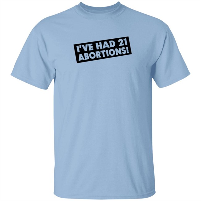 I've Had 21 Abortions T Shirt Aldous Huxley's Ghost Duc - I've Had 21 Abortions T Shirt Aldous Huxley's Ghost