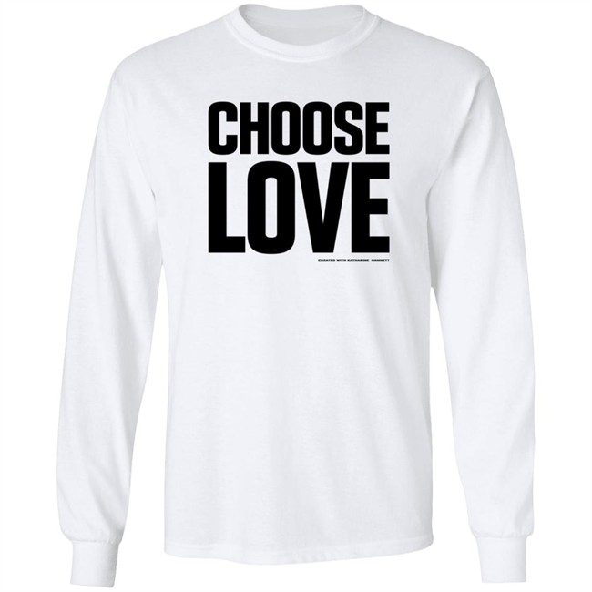 Choose Love Shirt Choose Love Merchandise Katharine Hamnett Hang - Choose Love Shirt Choose Love Merchandise Katharine Hamnett