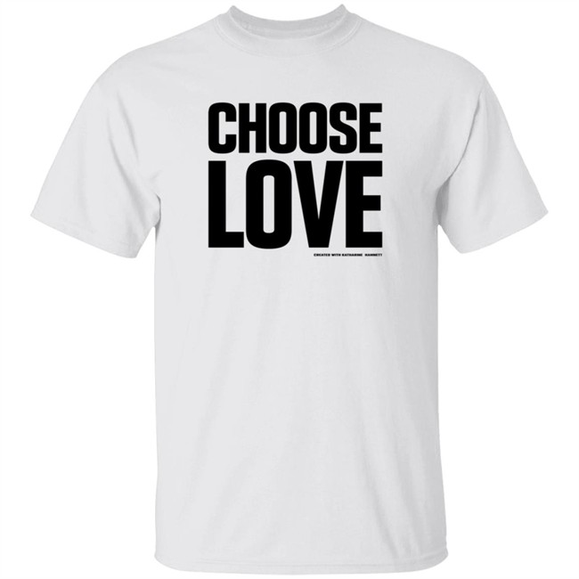 Choose Love Shirt Choose Love Merchandise Katharine Hamnett Choose Love Shirt Choose Love Merchandise Katharine Hamnett