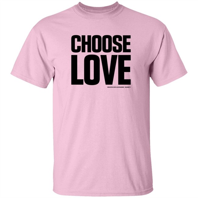 Choose Love Shirt Choose Love Merchandise Katharine Hamnett Hang - Choose Love Shirt Choose Love Merchandise Katharine Hamnett
