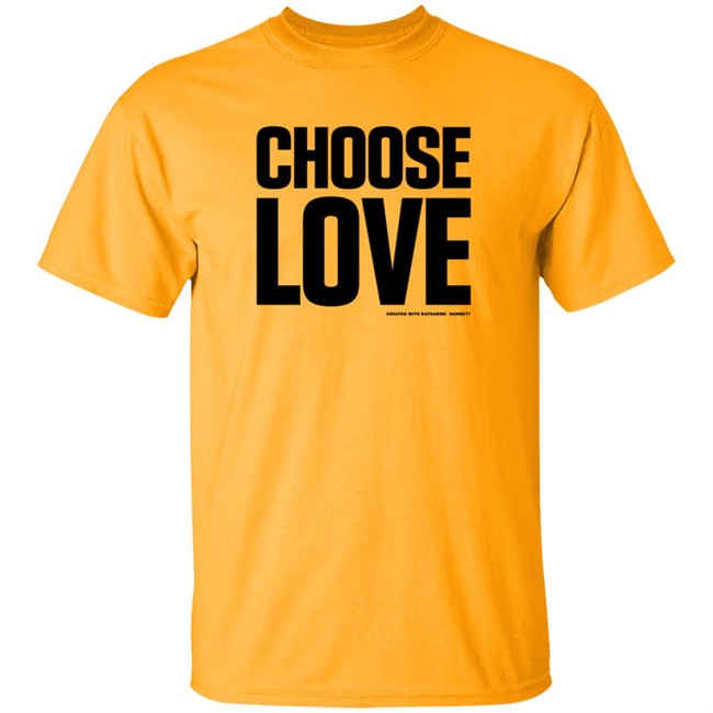 Choose Love Shirt Choose Love Merchandise Katharine Hamnett Hang - Choose Love Shirt Choose Love Merchandise Katharine Hamnett