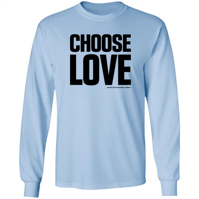 Choose Love Shirt Choose Love Merchandise Katharine Hamnett Hang - Choose Love Shirt Choose Love Merchandise Katharine Hamnett