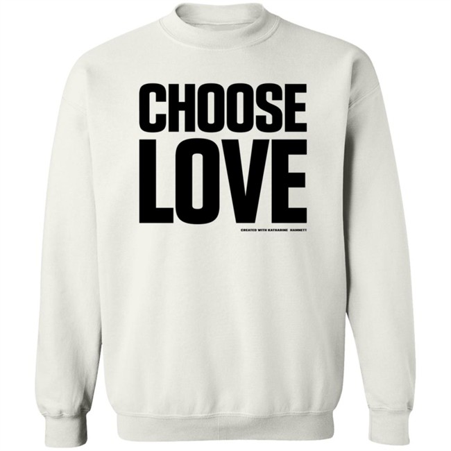Choose Love Shirt Choose Love Merchandise Katharine Hamnett Hang - Choose Love Shirt Choose Love Merchandise Katharine Hamnett