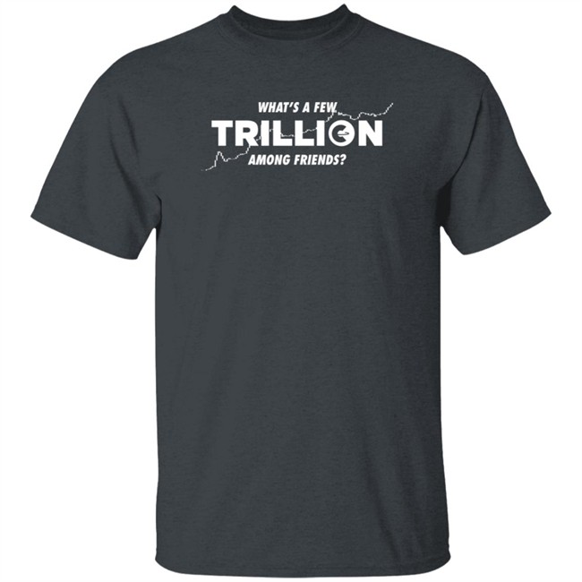 Into The Cryptoverse Store What's A Few Trillion Among Friends Shirt Benjamin Cowen Nhung - Into The Cryptoverse Store What's A Few Trillion Among Friends Shirt Benjamin Cowen