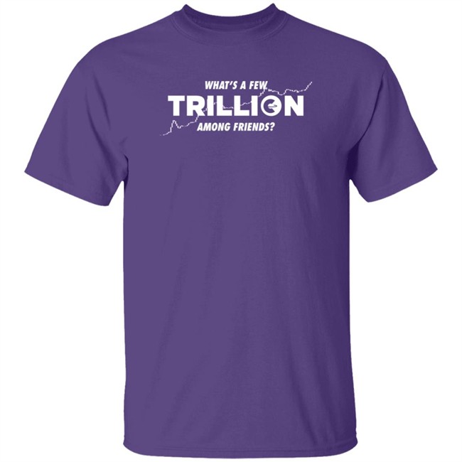 Into The Cryptoverse Store What's A Few Trillion Among Friends Shirt Benjamin Cowen Nhung - Into The Cryptoverse Store What's A Few Trillion Among Friends Shirt Benjamin Cowen