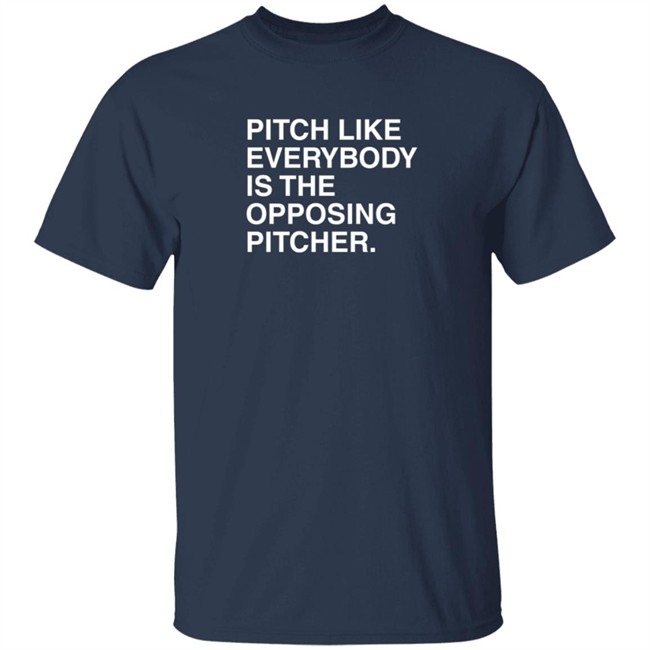 Pitch Like Everybody Is The Opposing Pitcher T Shirt Obvious Shirts Loan - Pitch Like Everybody Is The Opposing Pitcher T Shirt Obvious Shirts