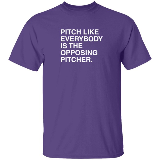 Pitch Like Everybody Is The Opposing Pitcher T Shirt Obvious Shirts Loan - Pitch Like Everybody Is The Opposing Pitcher T Shirt Obvious Shirts