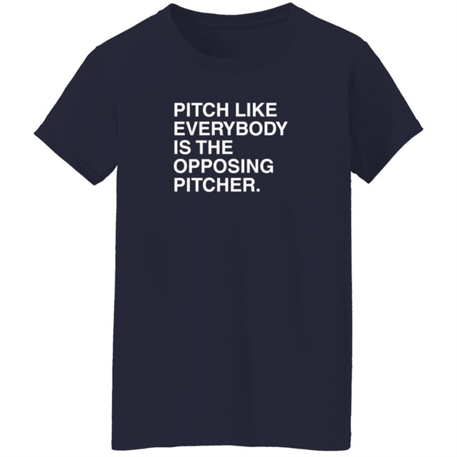 Pitch Like Everybody Is The Opposing Pitcher T Shirt Obvious Shirts Loan - Pitch Like Everybody Is The Opposing Pitcher T Shirt Obvious Shirts