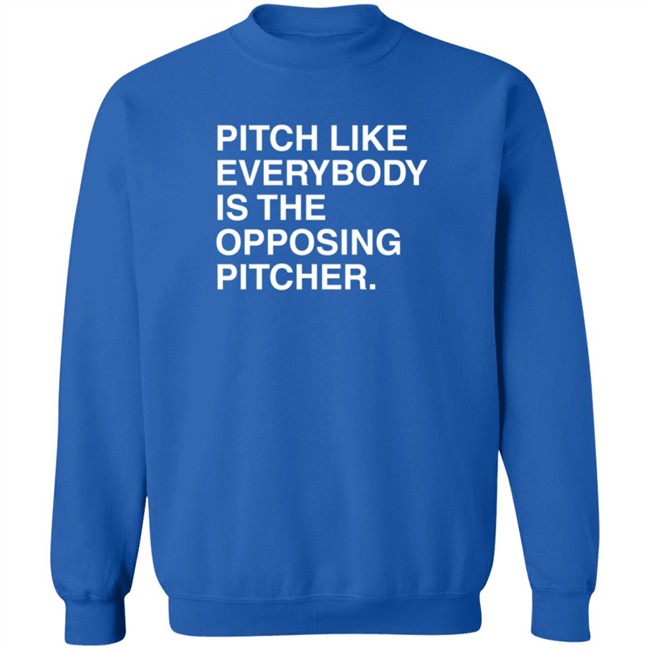 Pitch Like Everybody Is The Opposing Pitcher T Shirt Obvious Shirts Loan - Pitch Like Everybody Is The Opposing Pitcher T Shirt Obvious Shirts