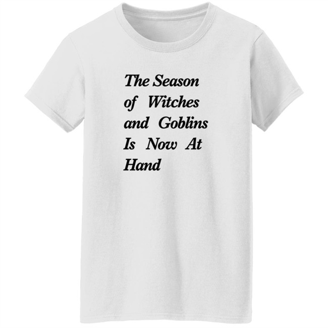 The Season Of Witches And Goblins Is Now At Hand T Shirt Mallory O'Meara Duc - The Season Of Witches And Goblins Is Now At Hand T Shirt Mallory O'Meara