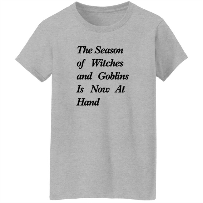The Season Of Witches And Goblins Is Now At Hand T Shirt Mallory O'Meara Duc - The Season Of Witches And Goblins Is Now At Hand T Shirt Mallory O'Meara