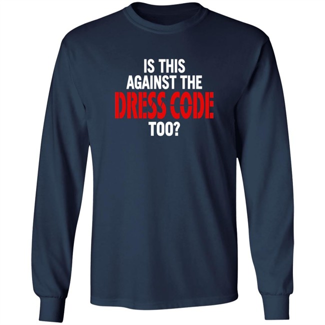 Is This Against The Dress Code Too Shirt Loan - Is This Against The Dress Code Too Shirt