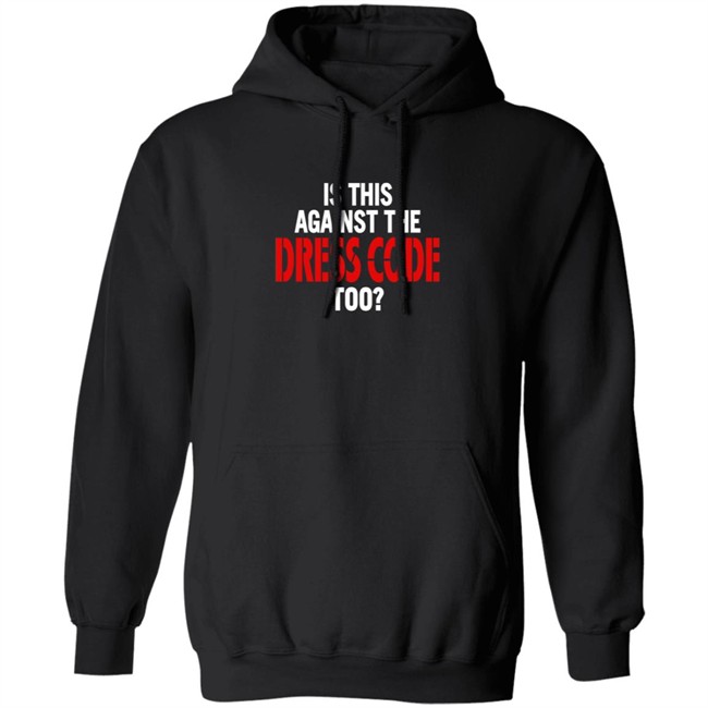 Is This Against The Dress Code Too Shirt Loan - Is This Against The Dress Code Too Shirt
