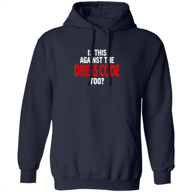 Is This Against The Dress Code Too Shirt Loan - Is This Against The Dress Code Too Shirt