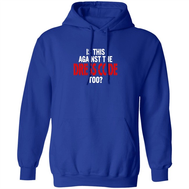 Is This Against The Dress Code Too Shirt Loan - Is This Against The Dress Code Too Shirt