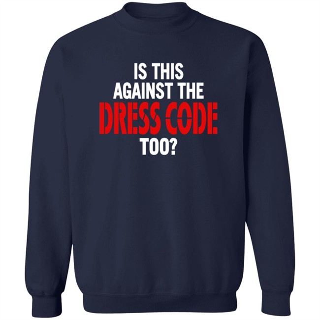 Is This Against The Dress Code Too Shirt Loan - Is This Against The Dress Code Too Shirt
