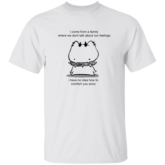 HongVan - I Come Frome A Family Where We Dont Talk About Our Feelings Shirt