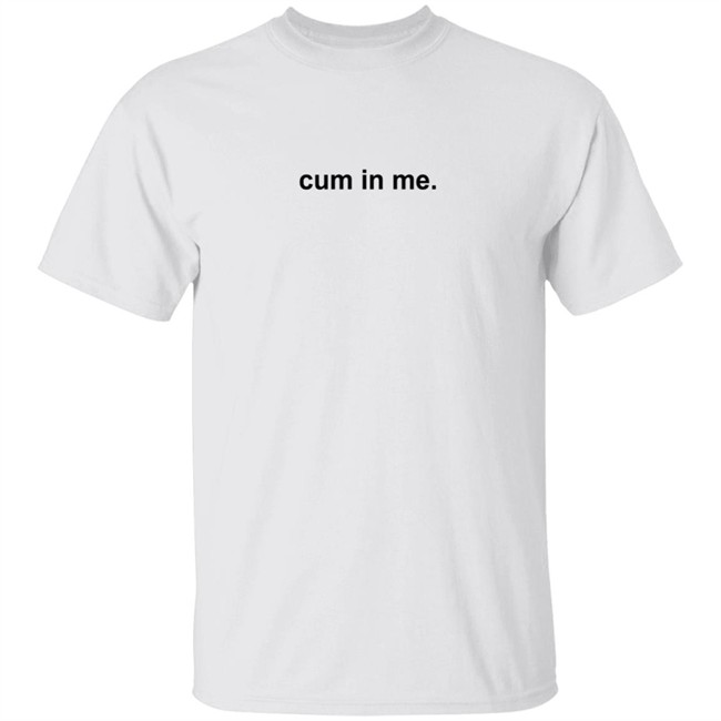 Cum In Me T Shirt VlirtSG Cum In Me T Shirt VlirtSG