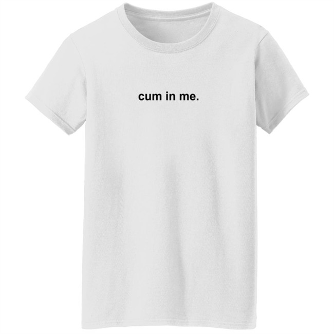 Cum In Me T Shirt VlirtSG Duc - Cum In Me T Shirt VlirtSG