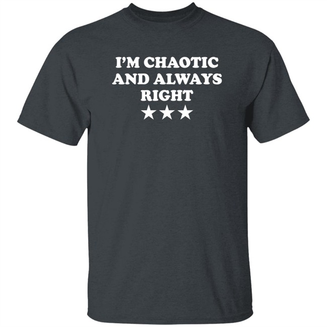 Duc - I'm Chaotic And Always Right T Shirt Saeed Jones