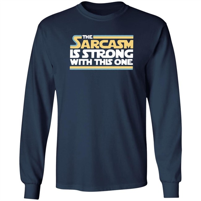 The Sarcasm Is Strong With This One Shirt Charlie Girl0527 ThuHang - The Sarcasm Is Strong With This One Shirt Charlie Girl0527