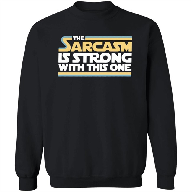 The Sarcasm Is Strong With This One Shirt Charlie Girl0527 ThuHang - The Sarcasm Is Strong With This One Shirt Charlie Girl0527