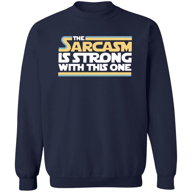 The Sarcasm Is Strong With This One Shirt Charlie Girl0527 ThuHang - The Sarcasm Is Strong With This One Shirt Charlie Girl0527