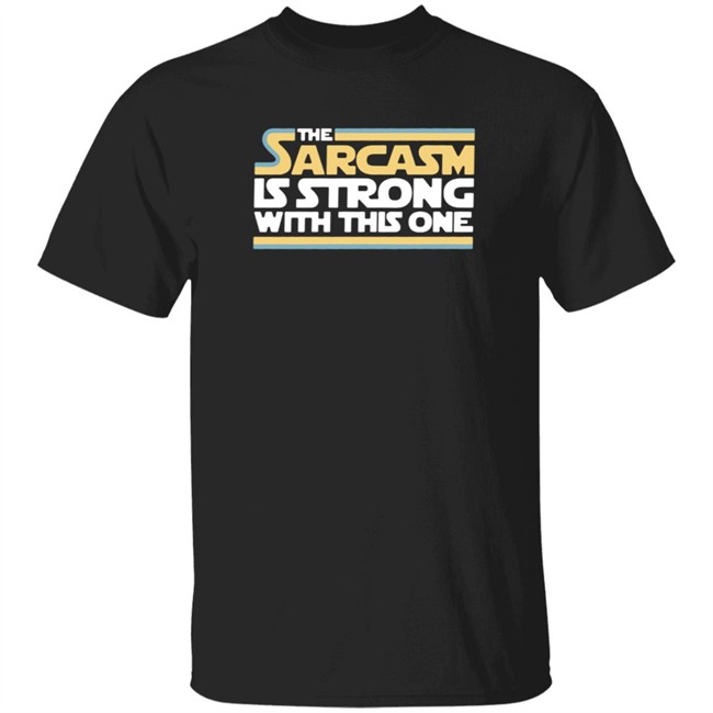 ThuHang - The Sarcasm Is Strong With This One Shirt Charlie Girl0527
