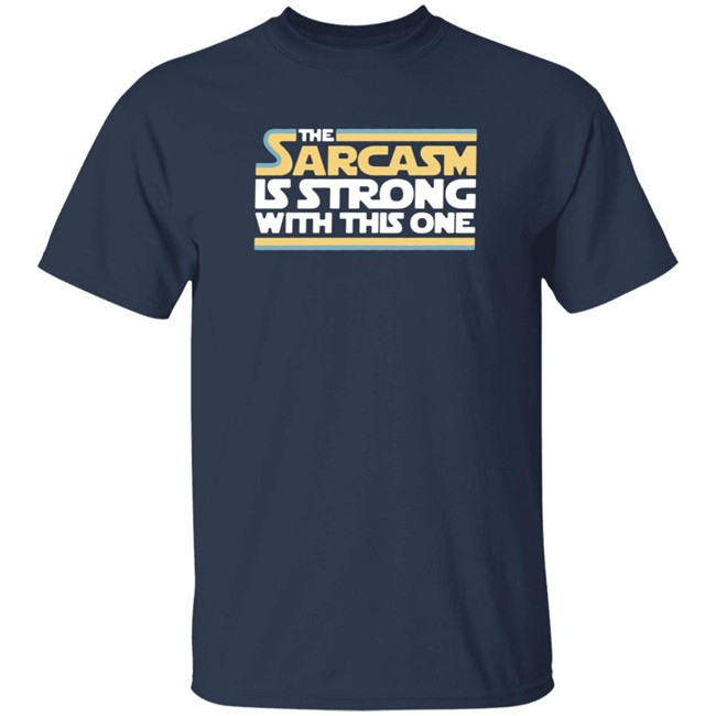 The Sarcasm Is Strong With This One Shirt Charlie Girl0527 ThuHang - The Sarcasm Is Strong With This One Shirt Charlie Girl0527