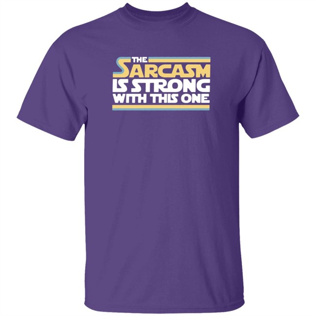The Sarcasm Is Strong With This One Shirt Charlie Girl0527 ThuHang - The Sarcasm Is Strong With This One Shirt Charlie Girl0527