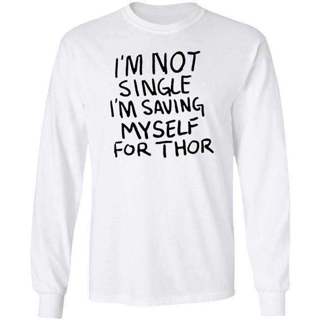 I'm Not Single I'm Saving Myself For Thor T Shirt #WhatIf Hang - I'm Not Single I'm Saving Myself For Thor T Shirt #WhatIf