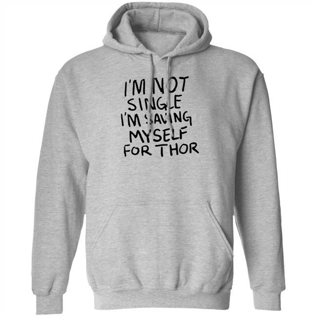 I'm Not Single I'm Saving Myself For Thor T Shirt #WhatIf Hang - I'm Not Single I'm Saving Myself For Thor T Shirt #WhatIf