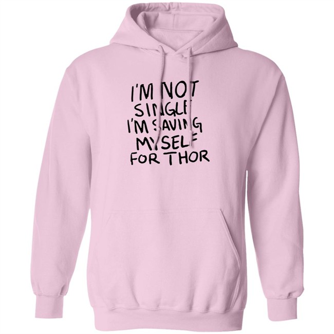 I'm Not Single I'm Saving Myself For Thor T Shirt #WhatIf Hang - I'm Not Single I'm Saving Myself For Thor T Shirt #WhatIf