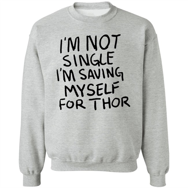 I'm Not Single I'm Saving Myself For Thor T Shirt #WhatIf Hang - I'm Not Single I'm Saving Myself For Thor T Shirt #WhatIf