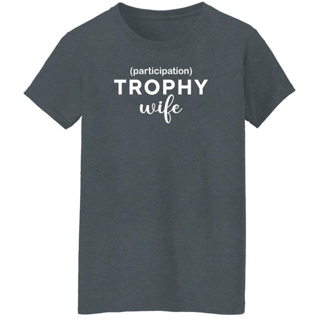 Participation Trophy Wife T Shirt Dayna Duc - Participation Trophy Wife T Shirt Dayna